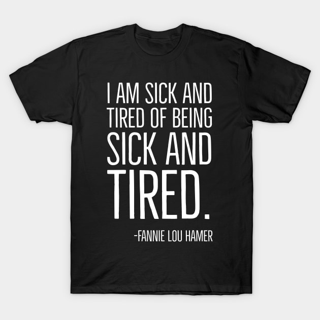 I'm Sick and Tired of being Sick and Tired. Black History, Fannie Lou Hamer Quote, African American T-Shirt by UrbanLifeApparel